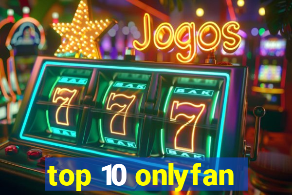 top 10 onlyfan